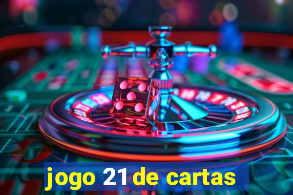 jogo 21 de cartas